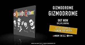 Gizmodrome 'I Know Too Much' - Official Song Stream from the Album 'Gizmodrome'