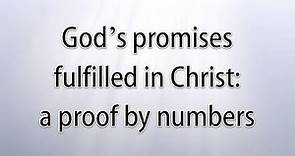 God's promises fulfilled in Christ: a proof by numbers