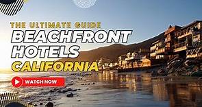10 Beachfront Hotels in California - Unforgettable Stays Along California's Coastline
