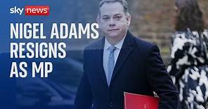 Nigel Adams formally resigns as Conservative MP