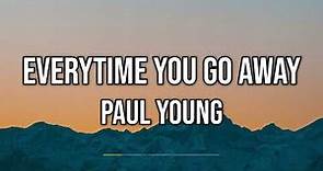 Paul Young - Everytime You Go Away (Lyrics)
