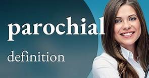 Parochial — what is PAROCHIAL definition