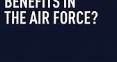 Ask An Airman: What are the job benefits in the Air Force?