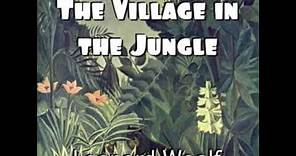 The Village in the Jungle by Leonard Woolf read by Various | Full Audio Book