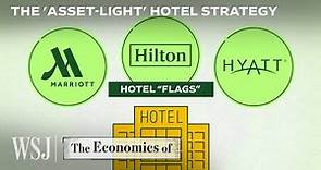 Why Marriott, Hilton and Hyatt Don’t Actually Own Most of Their Hotels | WSJ The Economics Of