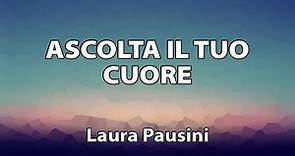 Laura Pausini - Ascolta il tuo cuore TESTO