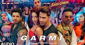 Full Audio: Garmi | Street Dancer 3D | Varun D, Nora F, Shraddha K, Badshah, Neha K | Remo D