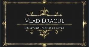 Vlad Dracul - Un aventurier medieval