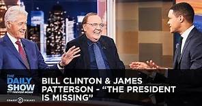 Bill Clinton & James Patterson - “The President Is Missing” | The Daily Show