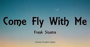 Frank Sinatra - Come Fly With Me (Lyrics)