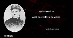 Maria Konopnicka - A jak poszedł król na wojnę