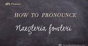 How to Pronounce Naegleria fowleri (Real Life Examples!)