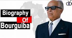Biography of Habib Bourguiba,Origin,Education,Struggles,Policies,Achievements,Family