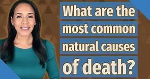What are the most common natural causes of death?