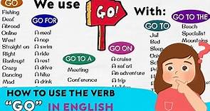 How to Use the Verb "GO" in English: Go To, Go For, Go On...