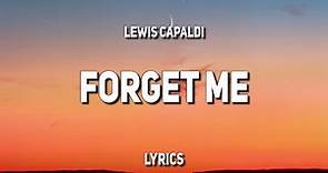 Lewis Capaldi - Forget Me (Lyrics) | "‘Cause I’m not ready, to find out ...