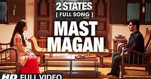 Mast Magan FULL Video Song | 2 States | Arijit Singh | Arjun Kapoor, Alia Bhatt