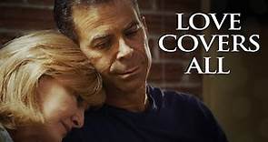 Love Covers All | Full Movie | It's Never Too Late For A Fresh Start