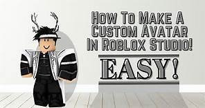 How To Make A Custom Avatar in Roblox Studio (2020)