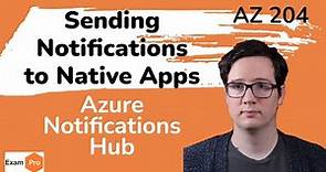 Send Notifications to Native apps with Azure Use this Service - ExamPro AZ 204