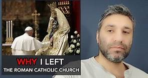 WHY I left the Catholic Church (Testimony)