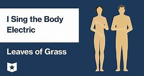 Leaves of Grass by Walt Whitman | I Sing the Body Electric