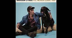 Braison Cyrus - I'll Never Leave You (Audio)