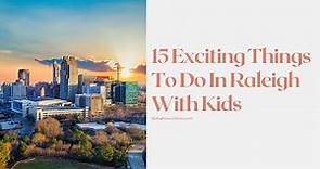 15 Exciting Things to Do in Raleigh with Kids!