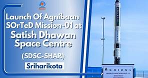 Launch Of Agnibaan SOrTeD Mission-01 At Satish Dhawan Space Centre (SDSC-SHAR), Sriharikota