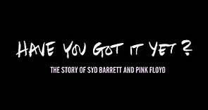 Have You Got It Yet? The Story of Syd Barrett and Pink Floyd (US Trailer)