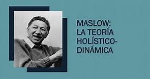 Maslow: La Teoría Holístico Dinámica - Teorías de la Personalidad