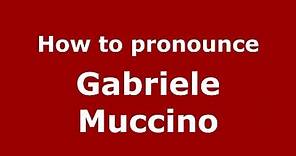 How to pronounce Gabriele Muccino (Italian/Italy) - PronounceNames.com