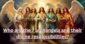 Who are the 7 archangels and their divine responsibilities?