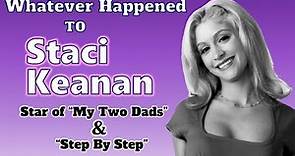 Whatever Happened to STACI KEANAN, star of "MY TWO DADS" and "STEP BY STEP"?