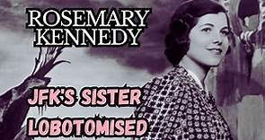 Rosemary Kennedy - Why did they lobotomise JFK`s sister?