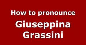How to pronounce Giuseppina Grassini (Italian/Italy) - PronounceNames.com
