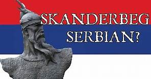 Was Skanderbeg Serbian? Origins of George Kastrioti