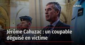 Jérôme Cahuzac : un coupable déguisé en victime
