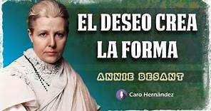 EL DESEO CREA LA FORMA - Annie Besant
