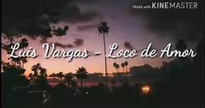 Luis Vargas - Loco de amor | Letras