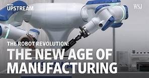 The Robot Revolution: The New Age of Manufacturing | Moving Upstream