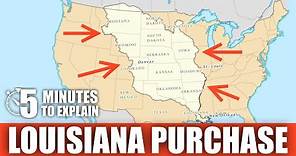 The Louisiana Purchase | 5 Minutes to Explain