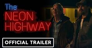 The Neon Highway - Official Trailer (2024) Rob Mayes, Beau Bridges