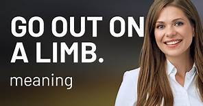 Understanding the Idiom "Go Out on a Limb"