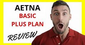 🔥 Aetna Basic Plus Plan Review: Pros and Cons