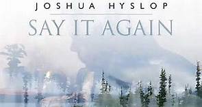 Joshua Hyslop - Say It Again [Audio]