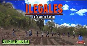 ""Los Ilegales: La Carne de Cañón"" Película Completa