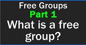 What is a free group? - Free Groups - Part 1