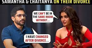 Samantha Ruth Prabhu & EX-HUSBAND Naga Chaitanya Open Up On Their DIVORCE