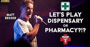 Dispensary or Pharmacy?? - Matt Besser